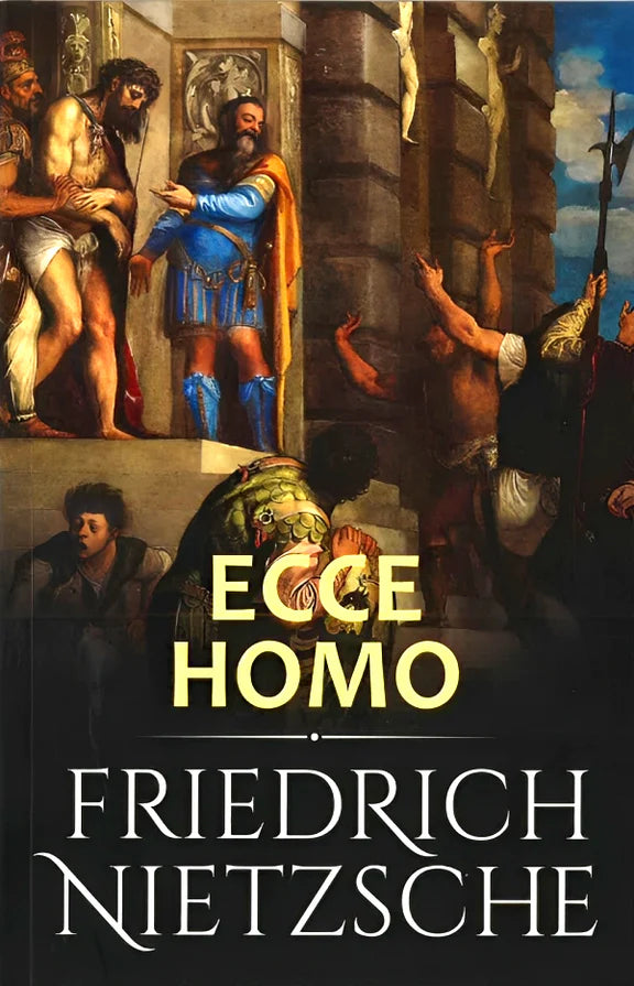 Ecce Homo - Friedrich Nietzsche