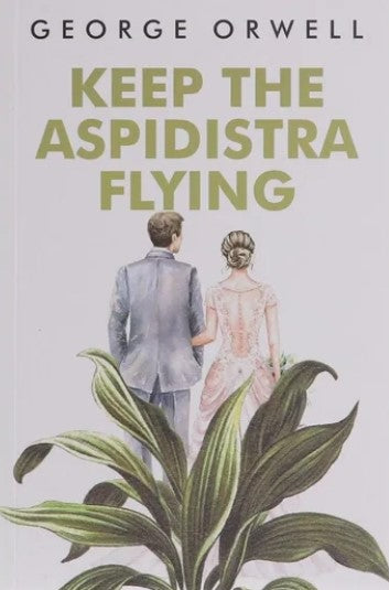 Keep the Aspidistra Flying - George Orwell