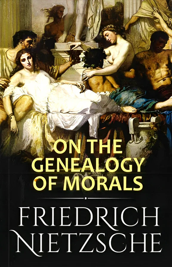 On the Genealogy of Morals - Friedrich Nietzsche