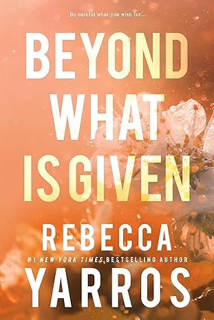 Beyond What is Given (Flight & Glory, 3) - Rebecca Yarros