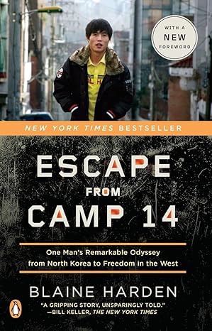 Escape from Camp 14: One Man's Remarkable Odyssey from North Korea to Freedom in the West - Blaine Harden