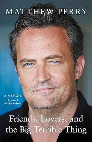 Friends, Lovers and the Big Terrible Thing: The powerful memoir from the beloved star of Friends - Matthew Perry