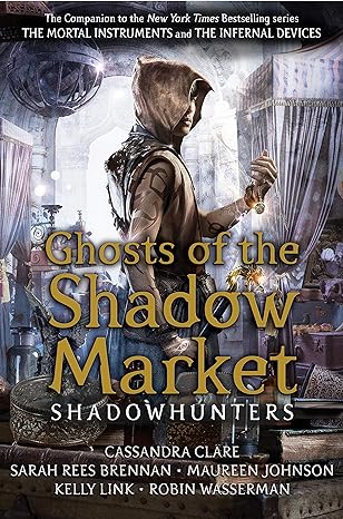 Ghosts of the Shadow Market - Cassandra Clare