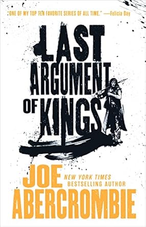 Last Argument of Kings (The First Law Trilogy, 3) - Joe Abercrombie