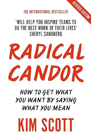 Radical Candor: Fully Revised and Updated Edition: How to Get What You Want by Saying What You Mean - Kim Scott