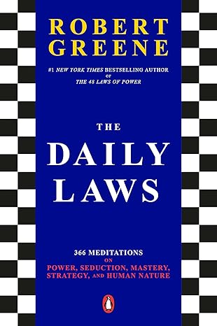 The Daily Laws: 366 Meditations on Power, Seduction, Mastery, Strategy, and Human Nature - Robert Greene