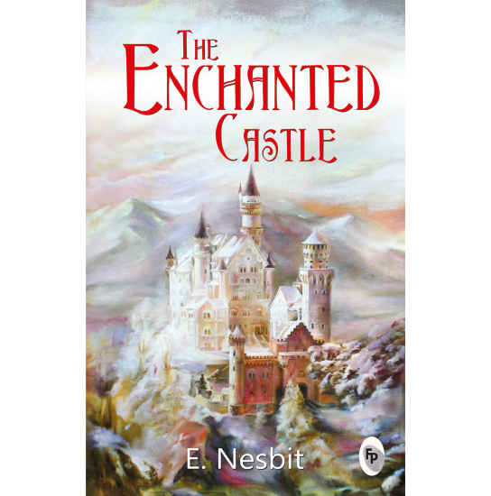 The Enchanted Castle - E. Nesbit