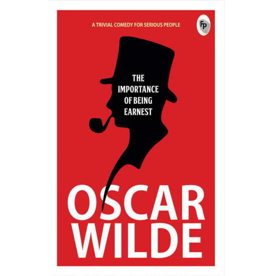 The Importance of Being Earnest - Oscar Wilde