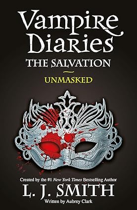 The Vampire Diaries: The Salvation: Unmasked (The Vampire Diaries, The Salvation, Book 3) - L.J. Smith