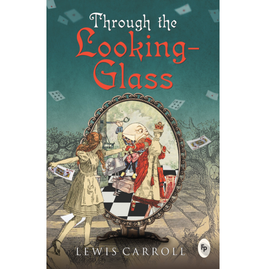 Through the Looking-Glass - Lewis Carroll